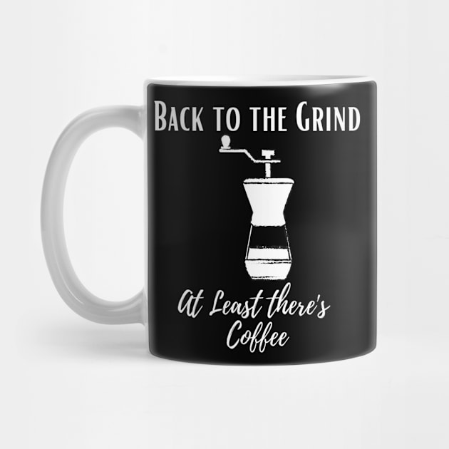 Back to the Grind at least there's Coffee  Funny back to work for coffee lovers by Butterfly Lane